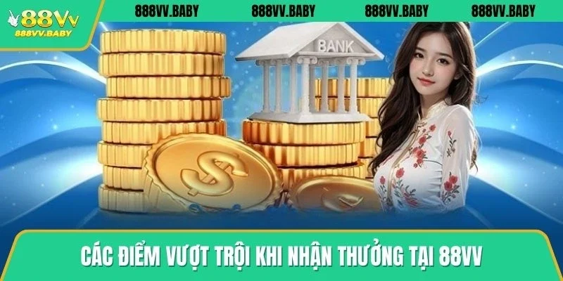 Các điểm vượt trội khi nhận thưởng tại 88VV