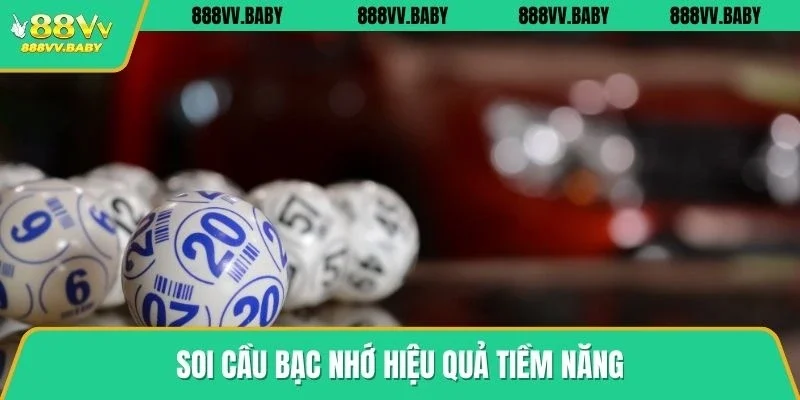 Soi cầu bạc nhớ hiệu quả tiềm năng