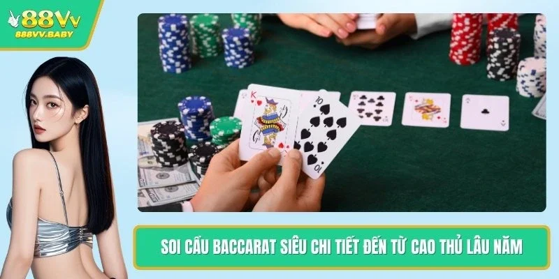 Soi Cầu Baccarat Siêu Chi Tiết Đến Từ Cao Thủ Lâu Năm