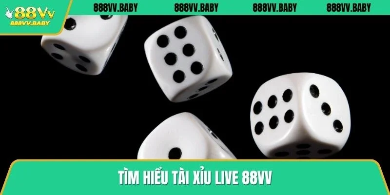 Tìm hiểu tài xỉu live 88VV